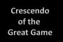 Crescendo of the Great Game