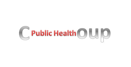 The Public Health Coup d'etat